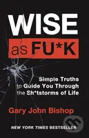 Wise as F*ck (Simple Truths to Guide You Through the Sh*tstorms in Life) - kniha z kategorie Psychologie