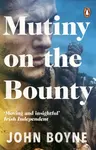 Mutiny On The Bounty - John Boyne
