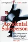 Accidental Salesperson : How to Take Control of Your Sales Career and Earn the Respect and Income Your Deserve