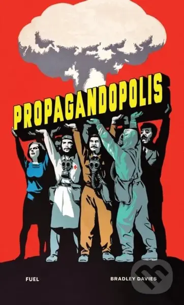 Propagandopolis (A Century of Propaganda From Around the World) - kniha z kategorie Historie