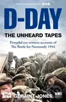 D-Day: The Unheard Tapes (Powerful Eye-witness Accounts of The Battle for Normandy 1944) - kniha z kategorie Humanitní a společenské vědy