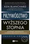 Przywództwo wyższego stopnia. - Ken Blanchard - kniha z kategorie Byznys a management