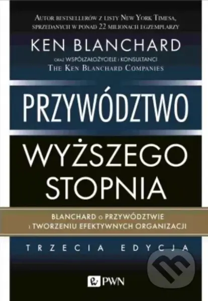 Przywództwo wyższego stopnia. - Ken Blanchard - kniha z kategorie Byznys a management