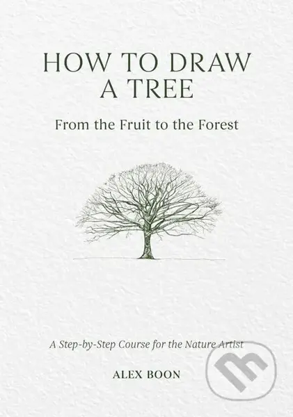 How to Draw a Tree: from the Fruit to the Forest (A Step-by-Step Course for the Nature Artist) - kniha z kategorie Kreslení