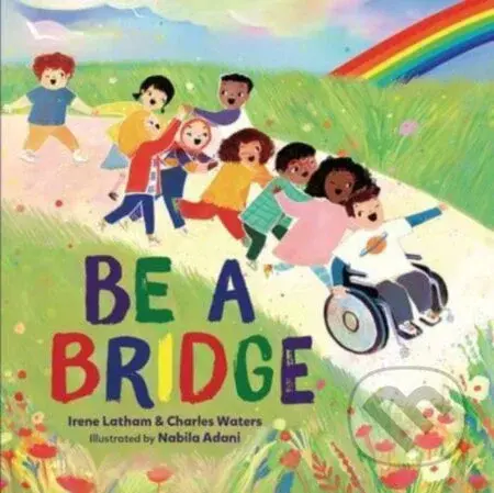 Be a Bridge - Charles Waters, Irene Latham - kniha z kategorie Pro děti