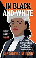 In Black and White (A Young Barrister's Story of Race and Class in a Broken Justice System) - kniha z kategorie Právo