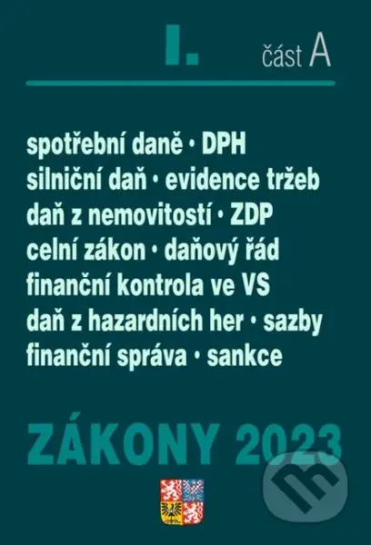 Zákony 2023 I/A - Daňové zákony (ZDP, DPH, daňový řád, celní zákon, silniční daň, spotřební daně, daň z nemovitostí) - kniha z kategorie Daně