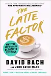 The Latte Factor - John David Mann, David Bach