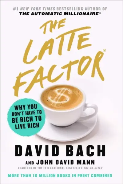 The Latte Factor - John David Mann, David Bach