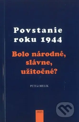 Povstanie roku 1944 (Bolo národné, slávne, užitočné?) - kniha z kategorie Historie