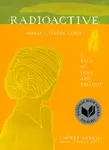 Radioactive - Lauren Redniss
