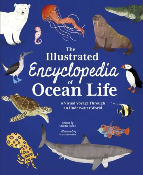 The Illustrated Encyclopedia of Ocean Life - Claudia Martin