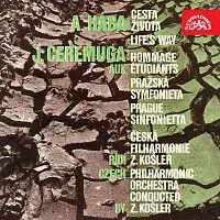 Česká filharmonie/Zdeněk Košler – Hába, Ceremuga: Cesta života - Hommage aux étudiants, Pražská symfonieta