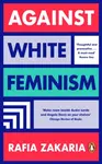 Against White Feminism - Rafia Zakaria