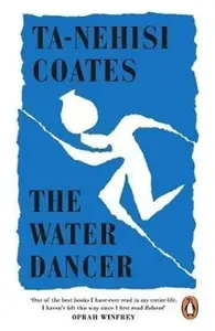 The Water Dancer - Ta-Nehisi Coates