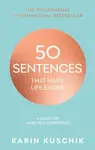 50 Sentences That Make Life Easier - Karin Kuschik