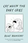 Cry When the Baby Cries - Becky Barnicoat