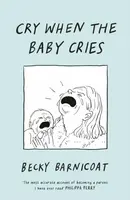Cry When the Baby Cries - Becky Barnicoat