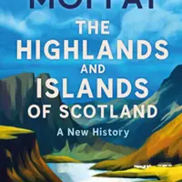 The Highlands and Islands of Scotland - Alistair Moffat