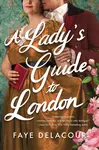 A Lady's Guide to London - Faye Delacour