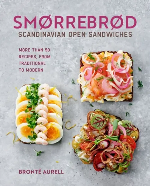 Smorrebrod: Scandinavian Open Sandwiches - Brontë Aurell