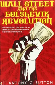Wall Street and the Bolshevik Revolution - Antony Cyril Sutton