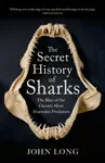The Secret History of Sharks - John Long