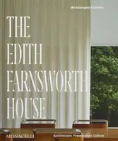 The Edith Farnsworth House - Dietrich Neumann, Michelangelo Sabatino, Scott Mehaffey, Hilary Lewis