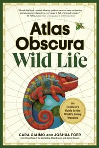 Atlas Obscura: Wild Life - Giaimo Cara