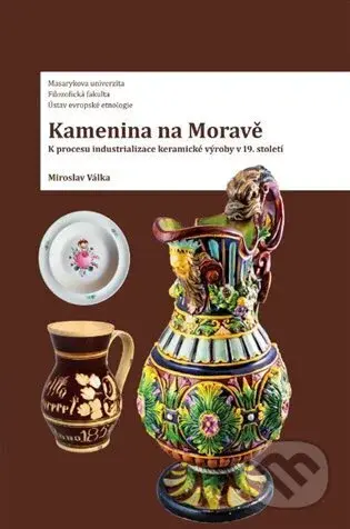 Kamenina na Moravě (K procesu industrializace keramické výroby) - kniha z kategorie Historie