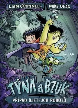 Týna a Bzuk - Případ ujetejch robotů - Liam O'Donnell, Mike Deas - kniha z kategorie Pro děti