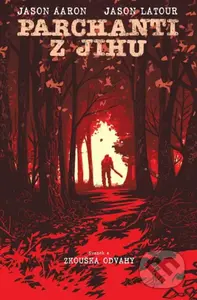 Parchanti z Jihu 4 (Zkouška odvahy) - Jason Aaron, Jason Latour (Ilustrátor) - kniha z kategorie Komiksy