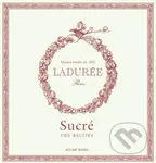 Ladurée Sucré: The Recipes - Philippe Andrieu, Sophie Tramier (ilustrátor) - kniha z kategorie Podle potraviny