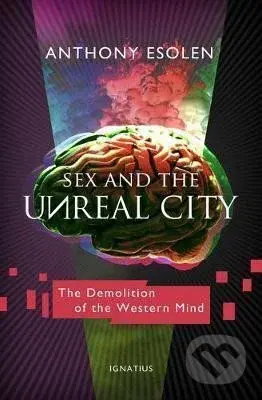 Sex and the Unreal City : The Demolition of the Western Mind