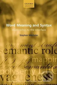Word Meaning and Syntax (Approaches to the Interface) - Stephen Wechsler