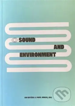 Sound end Environment / Zvuk a prostředí (Contemporary Approaches to Sonic Ecology in Art / Současné přístupy ke zvukové ekologii)