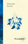 Tři mušketýři - Alexandre Dumas
