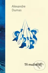 Tři mušketýři - Alexandre Dumas