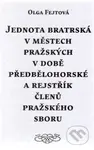 Jednota bratrská v městech pražských v době předbělohorské a rejstřík členů pražského sboru - kniha z kategorie Historie