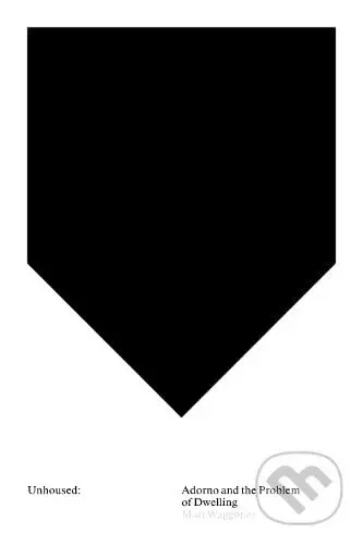 Unhoused (Adorno and the Problem of Dwelling) - Matt Waggoner - kniha z kategorie Filozofie