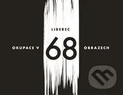 Liberec – okupace v 68 obrazech - Václav Toužimský, Vladimír Vlk - kniha z kategorie Historie