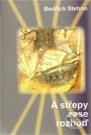 A střepy zase rozhoď - Bedřich Stehno - kniha z kategorie Poezie