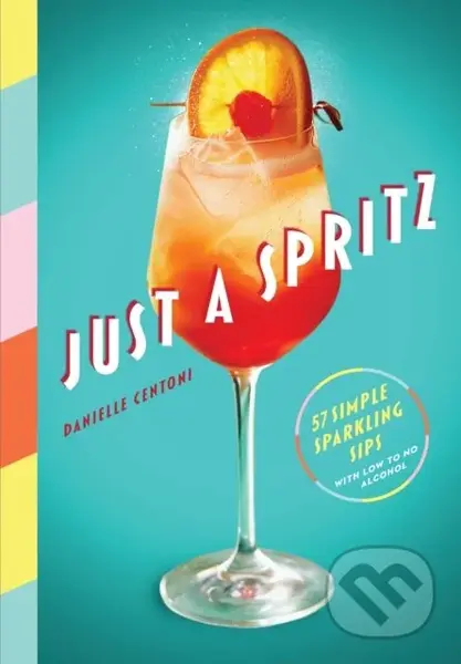 Just a Spritz (57 Simple Sparkling Sips with Low to No Alcohol) - kniha z kategorie Kuchařky