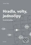 Hradla, volty, jednočipy (Úvod do bastlení) - Martin Malý