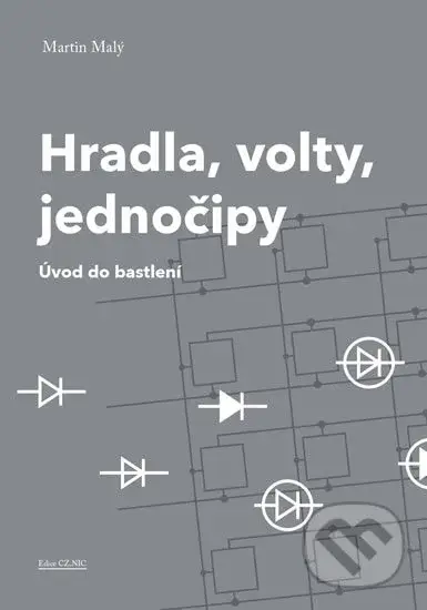 Hradla, volty, jednočipy (Úvod do bastlení) - Martin Malý