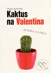 Kaktus na Valentína (Autista a láska) - Peter Schmidt - kniha z kategorie Beletrie