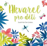 Akvarel pro děti - Sarah Van Der Linden