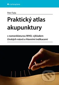 Praktický atlas akupunktury (s nomenklaturou WHO, výkladem čínských názvů a hlavními indikacemi) - kniha z kategorie Alternativní medicína