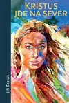 Kristus jde na sever - Jiří Šesták - kniha z kategorie Beletrie
