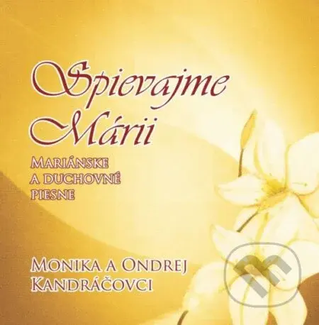 Monika a Ondrej Kandráčovci: Spievajme Márii - Monika a Ondrej Kandráčovci